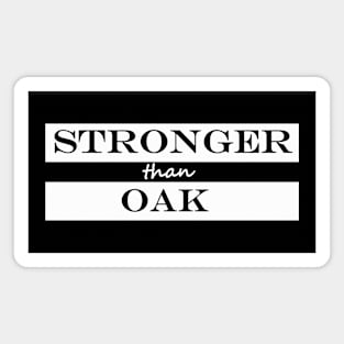 stronger than oak Magnet